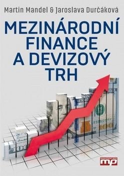 Mezinárodní finance a devizový trh - Jaroslava Durčáková, Martin Mandel