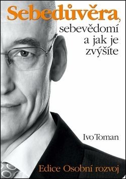 Sebedůvěra, sebevědomí a jak je zvýšíte - Ivo Toman