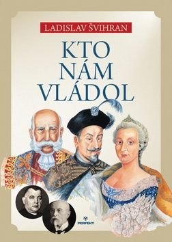 Kto nám vládol - Ladislav Švihran