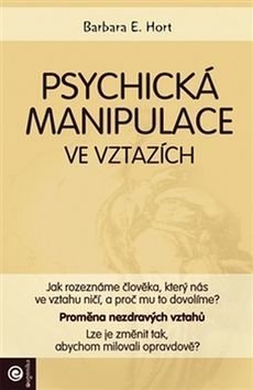 Psychická manipulace ve vztazích - Barbara E. Hort