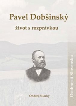 Pavel Dobšinský Život s rozprávkou - Ondrej Sliacky