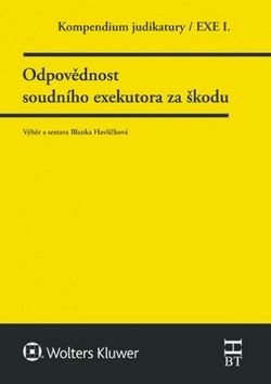 Kompendium judikatury. Odpovědnost soudního exekutora za škodu - Blanka Havlíčková