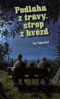 Tajovská Iva Podlaha z trávy, strop z hvězd