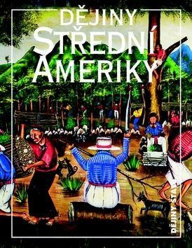 Dějiny Střední Ameriky - Markéta Křížová