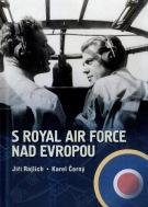 ČERNÝ KAREL, RAJLICH JIŘÍ S Royal Air Force nad Evropou