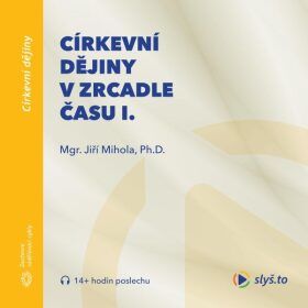 Církevní dějiny v zrcadle času I. - Jiří Mihola - audiokniha