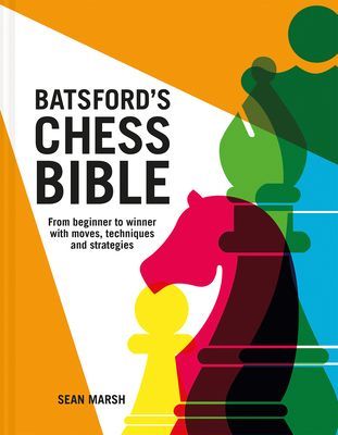 Batsford's Chess Bible - From beginner to winner with moves, techniques and strategies (Marsh Sean)(Pevná vazba)