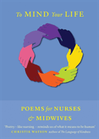 To Mind Your Life - Poems for Nurses and Midwives(Paperback / softback)