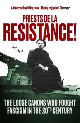 Priests de la Resistance! - The loose canons who fought Fascism in the twentieth century (Butler-Gallie The Revd Fergus)(Paperback / softback)