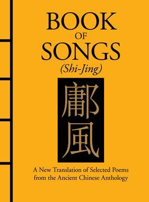 Book of Songs (Shi-Jing) - A New Translation of Selected Poems from the Ancient Chinese Anthology (Confucius)(Pevná vazba)