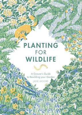 Planting for Wildlife - A Grower's Guide to Rewilding Your Garden (Moore Jane)(Pevná vazba)
