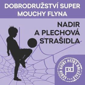 Dobrodružství Super mouchy Flyna - Nadir a plechová strašidla - Petr Doležal - audiokniha