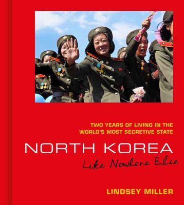 North Korea: Like Nowhere Else - Two Years of Living in the World's Most Secretive State (Miller Lindsey)(Pevná vazba)