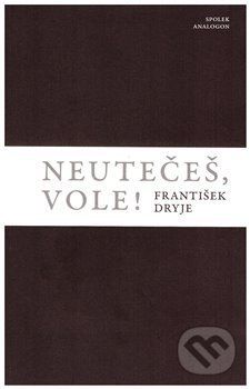 Neutečeš, vole! - František Dryje