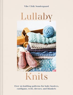 Lullaby Knits - Over 20 knitting patterns for baby booties, cardigans, vests, dresses and blankets (Sondergaard Vibe Ulrik)(Paperback / softback)