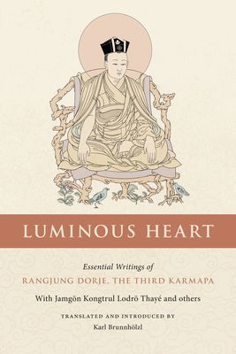 Luminous Heart - Essential Writings of Rangjung Dorje, the Third Karmapa (Brunnhoelzl Karl)(Paperback / softback)