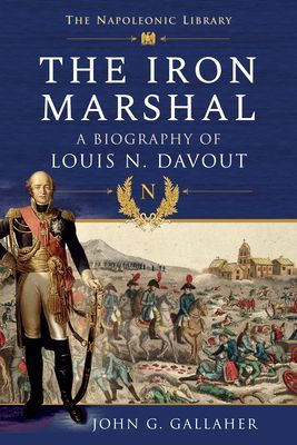 Iron Marshal - A Biography of Louis N. Davout (Gallaher John G)(Paperback / softback)