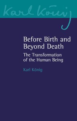 Before Birth and Beyond Death - The Transformation of the Human Being (Koenig Karl)(Paperback / softback)