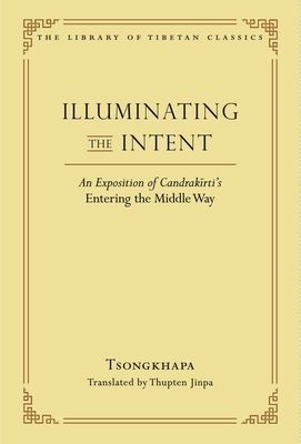 Illuminating the Intent - An Exposition of Candrakirti's Entering the Middle Way (Tsongkhapa Je)(Pevná vazba)