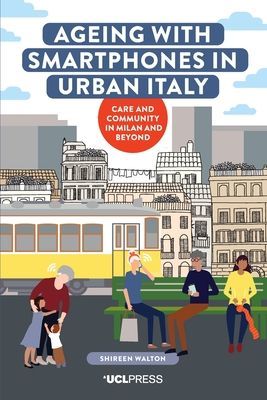 Ageing with Smartphones in Urban Italy - Care and Community in Milan and Beyond (Walton Shireen)(Paperback / softback)