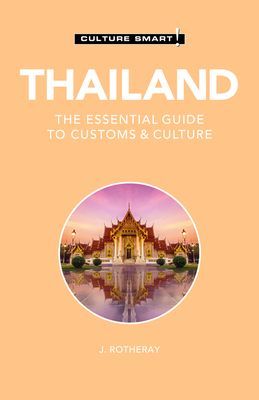 Thailand - Culture Smart! - The Essential Guide to Customs & Culture (Rotheray J.)(Paperback / softback)