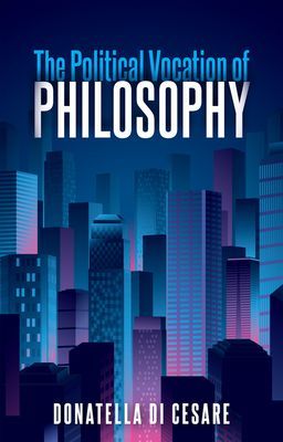 Political Vocation of Philosophy (Di Cesare Donatella)(Paperback / softback)
