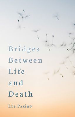 Bridges Between Life and Death (Paxino Iris)(Paperback / softback)