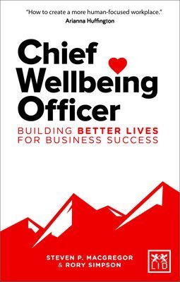 Chief Wellbeing Officer - Building better lives for business success (MacGregor Steven P.)(Paperback / softback)