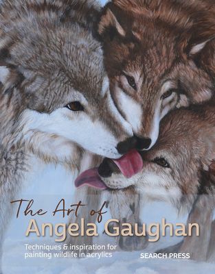 Art of Angela Gaughan - Techniques & Inspiration for Painting Wildlife in Acrylics (Gaughan Angela)(Pevná vazba)