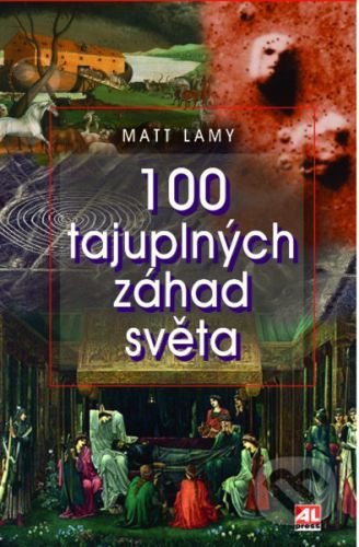 100 tajuplných záhad světa - Matt Lamy