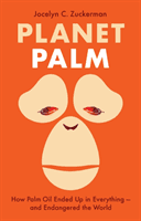 Planet Palm - How Palm Oil Ended Up in Everything-and Endangered the World (Zuckerman Jocelyn C.)(Pevná vazba)