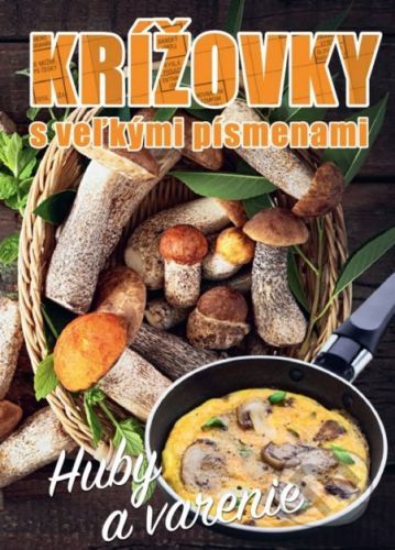 Krížovky s veľkými písmenami - Huby a varenie - Ottovo nakladateľstvo
