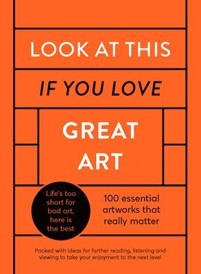 Look At This If You Love Great Art - A critical curation of 100 essential artworks * Packed with links to further reading, listening and viewing to take your enjoyment to the next level (Ashby Chloe)(Pevná vazba)