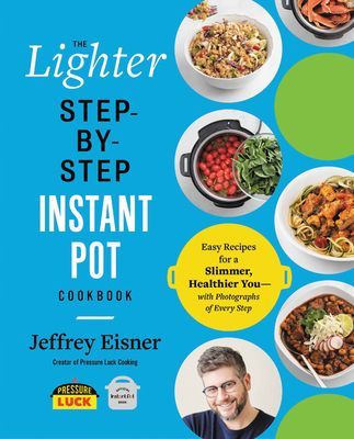 The Lighter Step-By-Step Instant Pot Cookbook - Easy Recipes for a Slimmer, Healthier You - With Photographs of Every Step (Eisner Jeffrey)(Paperback / softback)