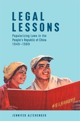 Legal Lessons - Popularizing Laws in the People's Republic of China, 1949-1989 (Altehenger Jennifer)(Paperback / softback)