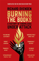 Burning the Books: RADIO 4 BOOK OF THE WEEK - A History of Knowledge Under Attack (Ovenden Richard)(Paperback / softback)