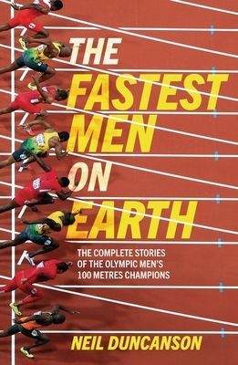 Fastest Men on Earth - The Inside Stories of the Olympic Men's 100m Champions (Duncanson Neil)(Paperback / softback)