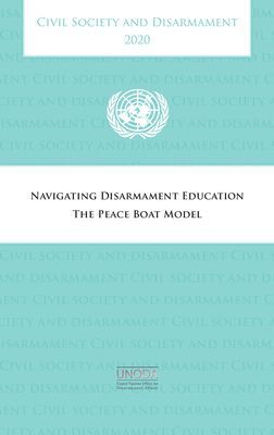 Civil society and disarmament 2020 - navigating disarmament education, the peace boat model (United Nations: Office for Disarmament Affairs)(Paperback / softback)