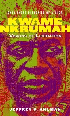 Kwame Nkrumah - Visions of Liberation (Ahlman Jeffrey S.)(Paperback / softback)