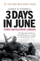 Three Days In June - The Incredible Minute-by-Minute Oral History of 3 Para's Deadly Falklands Battle (O'Connell James)(Paperback / softback)
