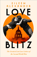 Love in the Blitz - A Woman in a World Turned Upside Down (Alexander Eileen)(Paperback / softback)