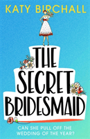 Secret Bridesmaid - The best laugh-out-loud romantic comedy of 2021 (Birchall Katy)(Paperback / softback)