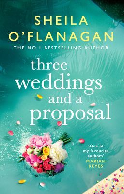 Three Weddings and a Proposal: One summer, three weddings, and the shocking phone call that changes everything . . . (O'Flanagan Sheila)(Pevná vazba)