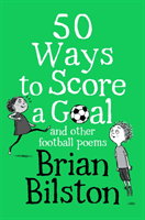 50 Ways to Score a Goal and Other Football Poems (Bilston Brian)(Paperback / softback)