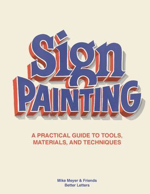 Sign Painting - A practical guide to tools, materials, and techniques (Meyer Mike)(Pevná vazba)