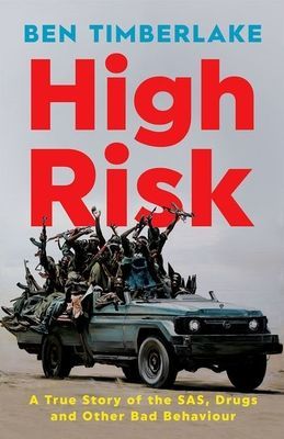 High Risk - A True Story of the SAS, Drugs and Other Bad Behaviour (Timberlake Ben)(Pevná vazba)