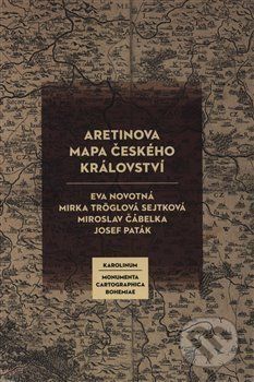 Aretinova mapa Českého království - Miroslav Čábelka, , Eva Novotná, Josef Paták, Mirka Tröglová Sejtková