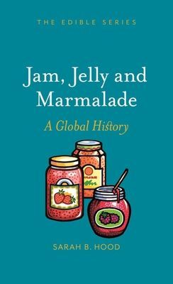 Jam, Jelly and Marmalade - A Global History (Hood Sarah B.)(Pevná vazba)