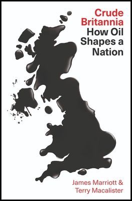 Crude Britannia - How Oil Shaped a Nation (Marriott James)(Pevná vazba)