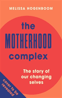 Motherhood Complex - The story of our changing selves (Hogenboom Melissa)(Paperback / softback)